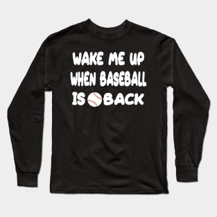 Wake Me Up When Baseball Is Back Long Sleeve T-Shirt